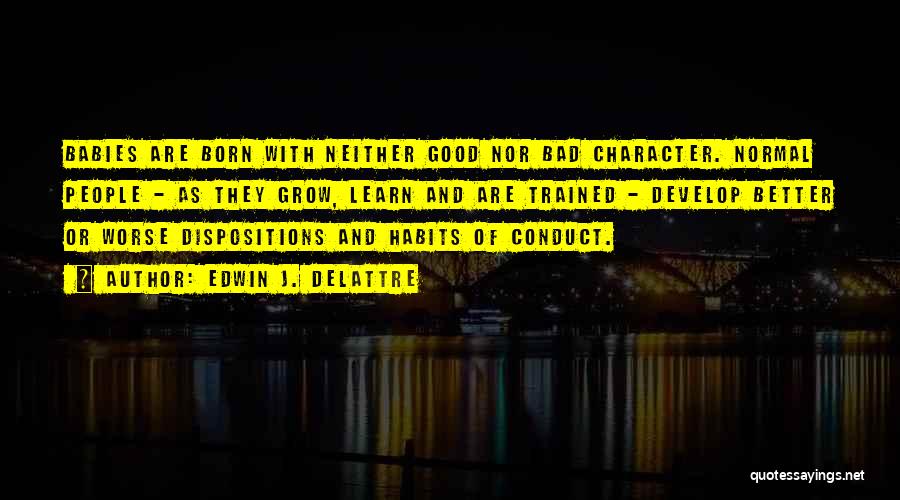 People's Bad Character Quotes By Edwin J. Delattre People's Bad Character Quotes By Edwin J. Delattre