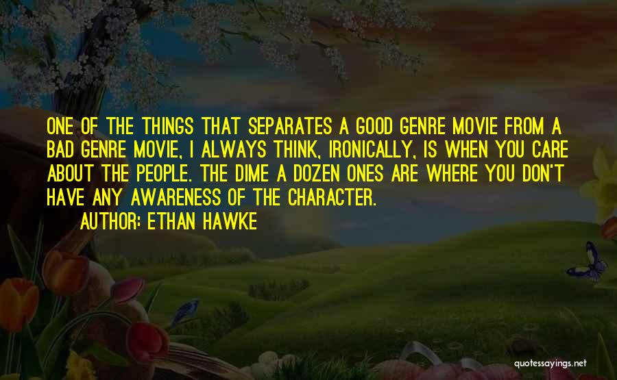 People's Bad Character Quotes By Ethan Hawke