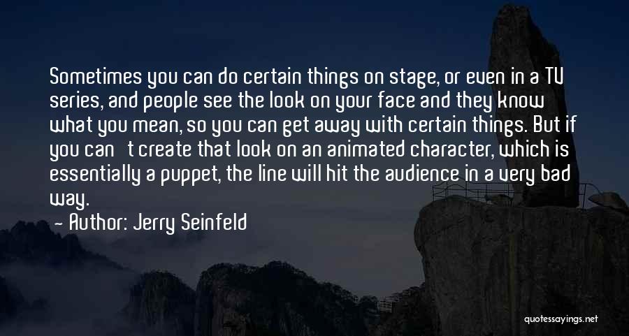 People's Bad Character Quotes By Jerry Seinfeld