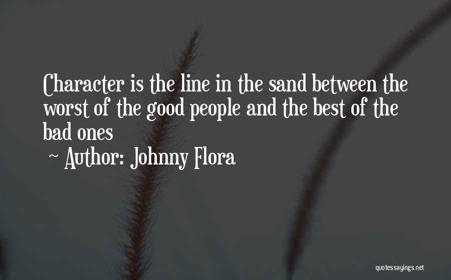 People's Bad Character Quotes By Johnny Flora