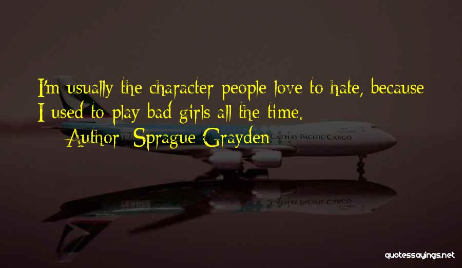 People's Bad Character Quotes By Sprague Grayden