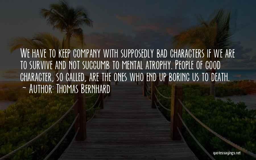 People's Bad Character Quotes By Thomas Bernhard