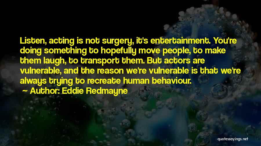 People's Behaviour Quotes By Eddie Redmayne