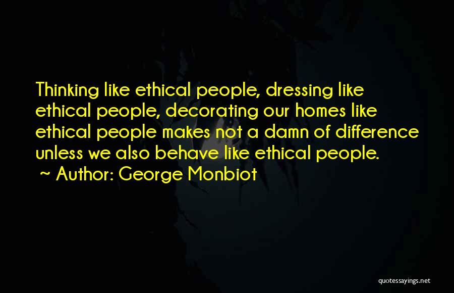 People's Behaviour Quotes By George Monbiot