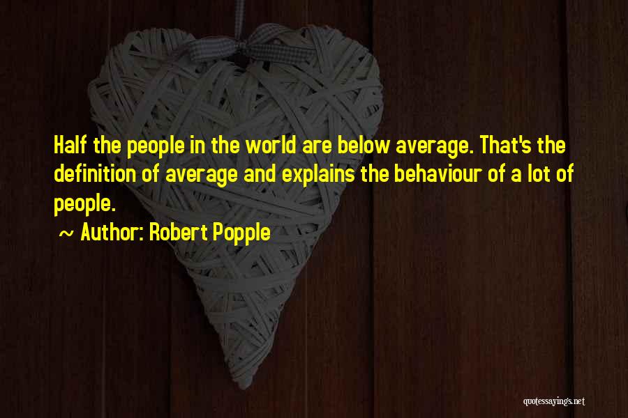 People's Behaviour Quotes By Robert Popple