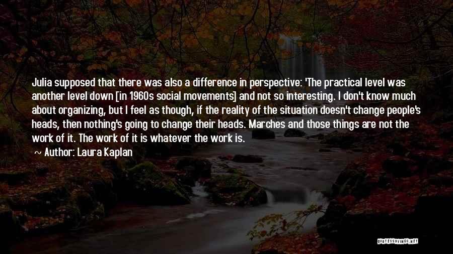 People's Change Quotes By Laura Kaplan