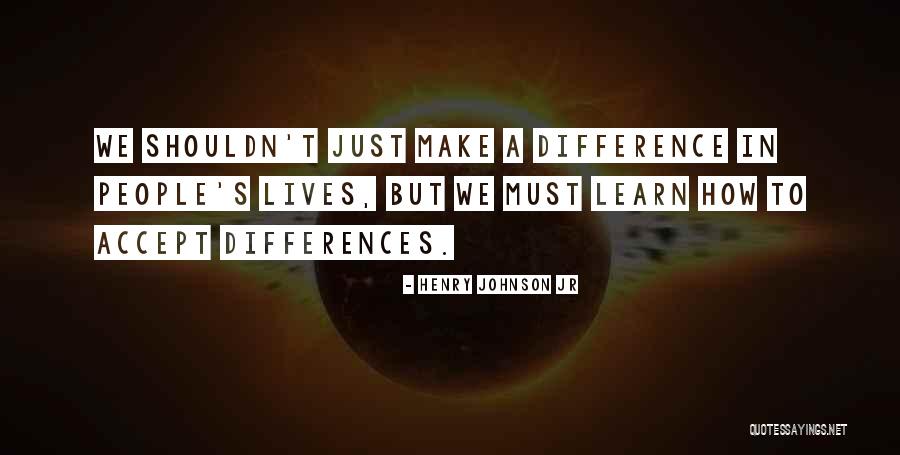 People's Differences Quotes By Henry Johnson Jr People's Differences Quotes By Henry Johnson Jr