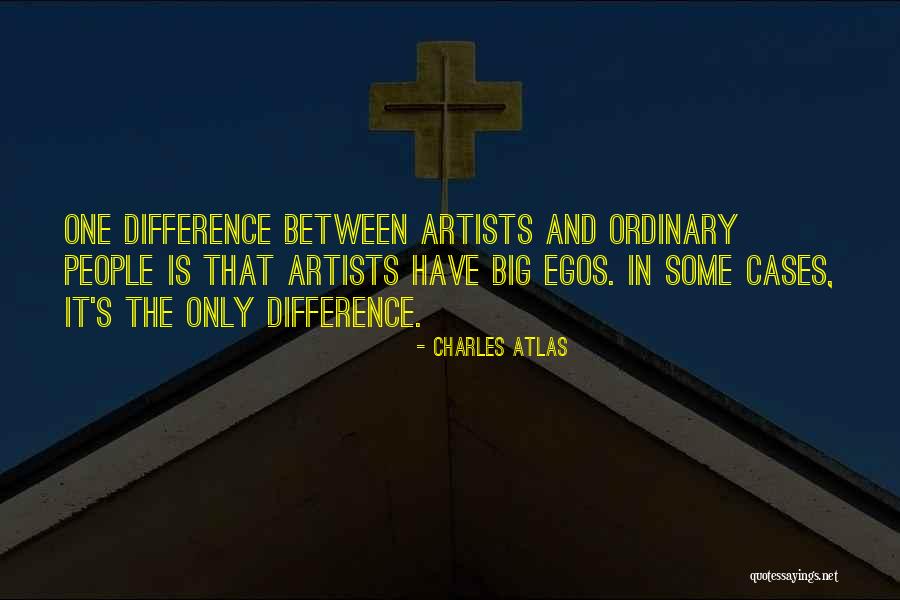 People's Egos Quotes By Charles Atlas People's Egos Quotes By Charles Atlas