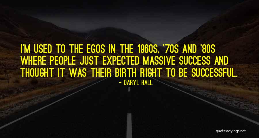 People's Egos Quotes By Daryl Hall People's Egos Quotes By Daryl Hall