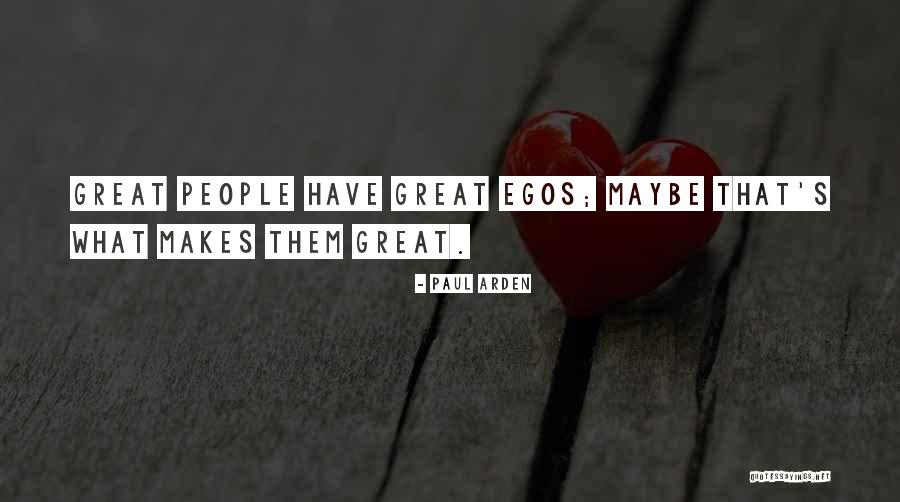 People's Egos Quotes By Paul Arden People's Egos Quotes By Paul Arden