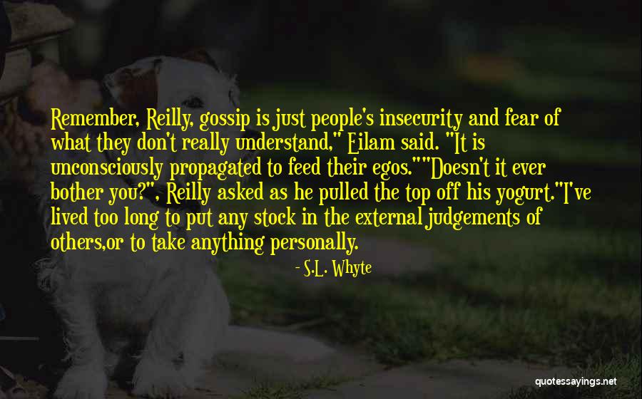 People's Egos Quotes By S.L. Whyte People's Egos Quotes By S.L. Whyte