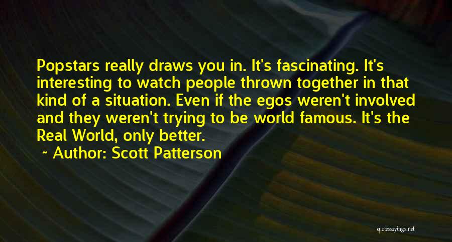 People's Egos Quotes By Scott Patterson