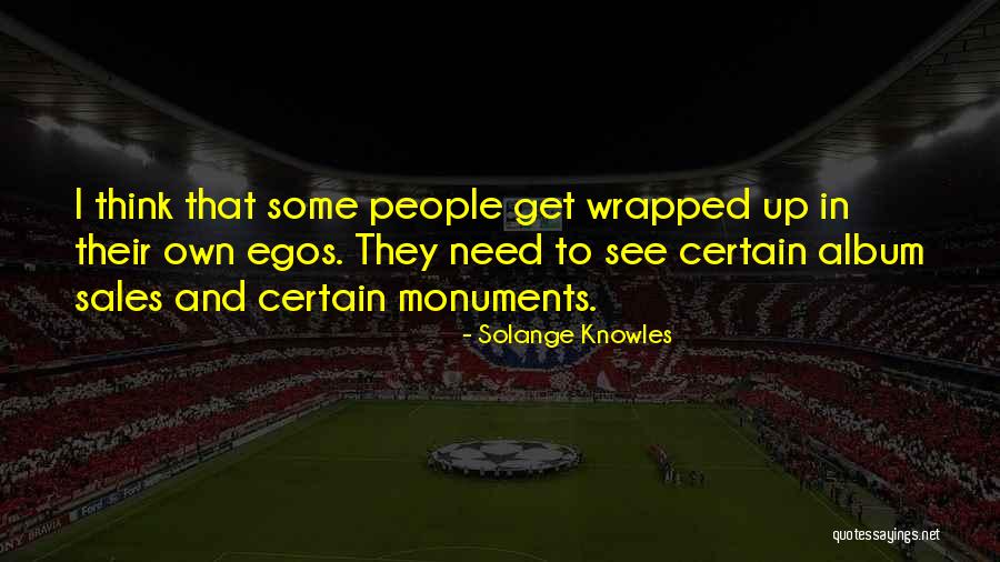 People's Egos Quotes By Solange Knowles People's Egos Quotes By Solange Knowles