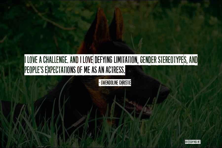 People's Expectations Quotes By Gwendoline Christie