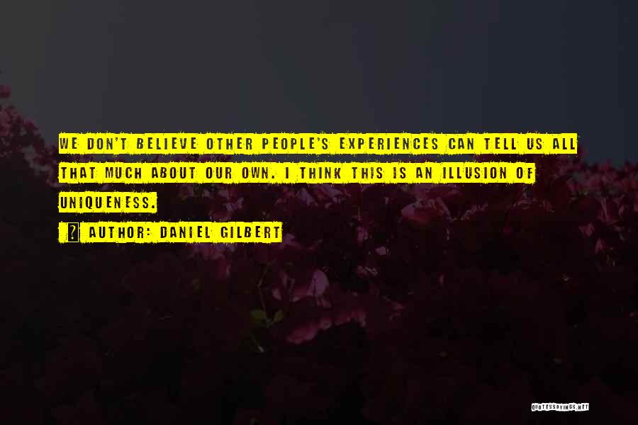 People's Experiences Quotes By Daniel Gilbert