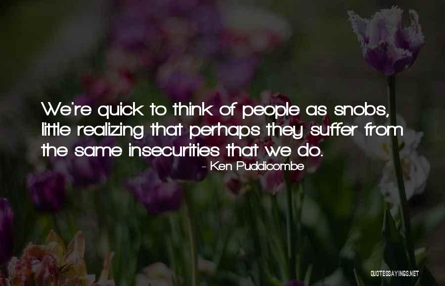 People's Insecurities Quotes By Ken Puddicombe People's Insecurities Quotes By Ken Puddicombe