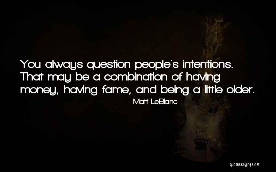 People's Intentions Quotes By Matt LeBlanc People's Intentions Quotes By Matt LeBlanc