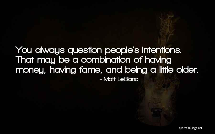 People's Intentions Quotes By Matt LeBlanc