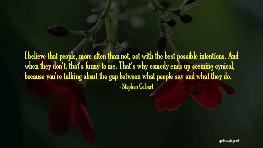 People's Intentions Quotes By Stephen Colbert