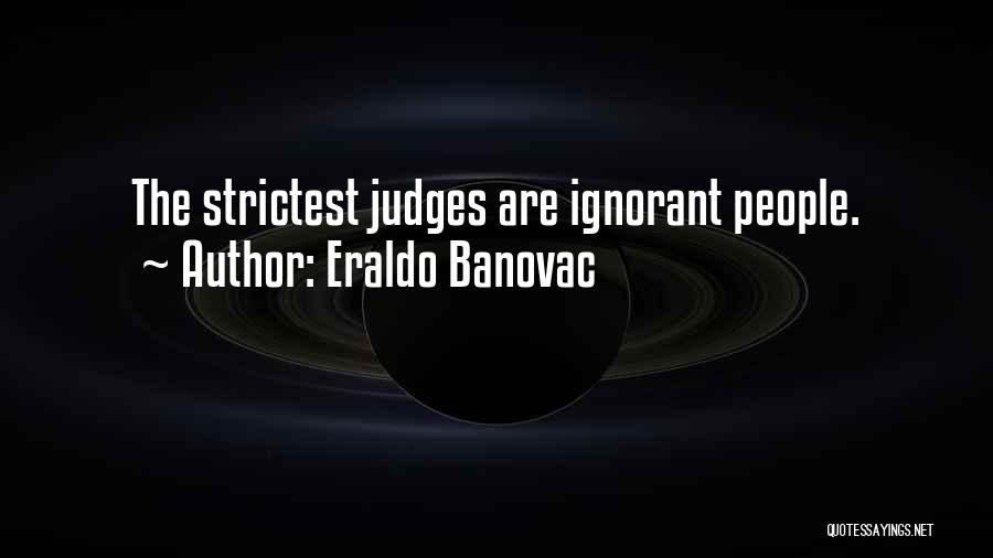 People's Judgement Quotes By Eraldo Banovac