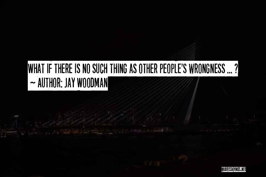 People's Judgement Quotes By Jay Woodman