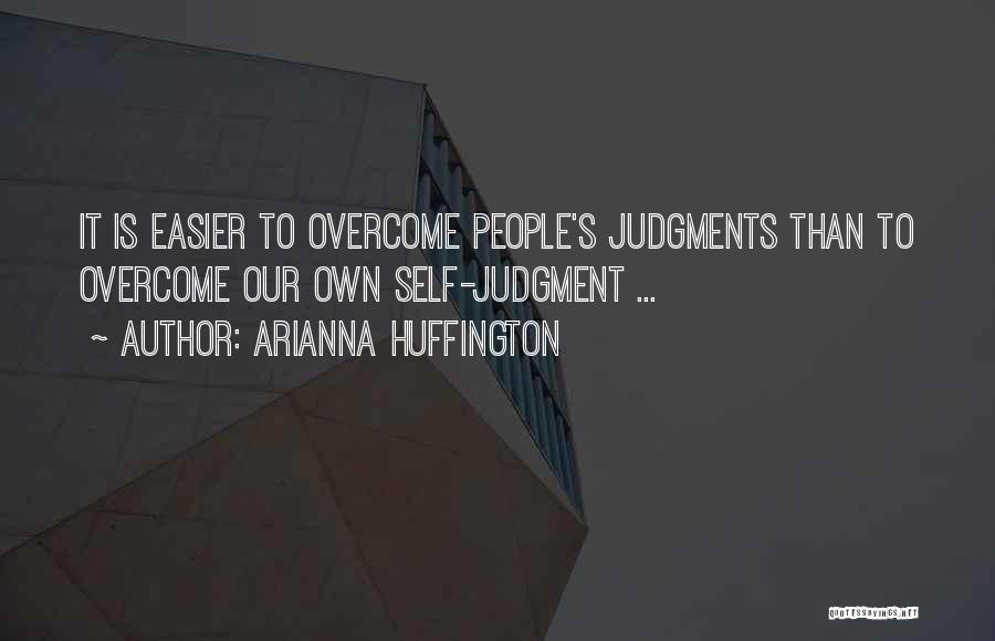 People's Judgment Quotes By Arianna Huffington