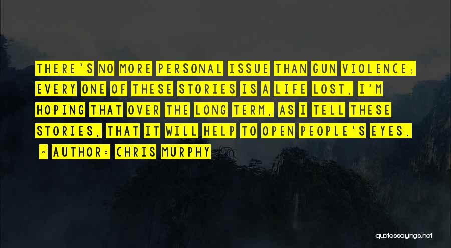 People's Life Stories Quotes By Chris Murphy