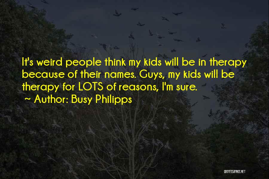 People's Names Quotes By Busy Philipps