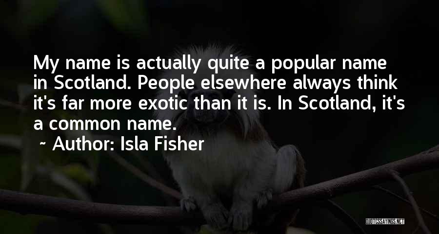 People's Names Quotes By Isla Fisher