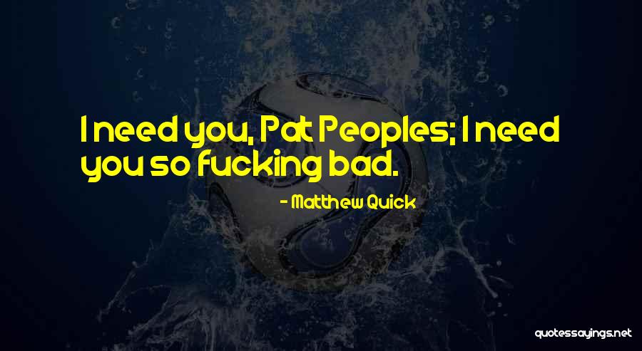 Peoples Need Of You Quotes By Matthew Quick Peoples Need Of You Quotes By Matthew Quick