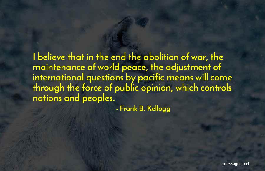 Peoples Opinion Of You Quotes By Frank B. Kellogg Peoples Opinion Of You Quotes By Frank B. Kellogg