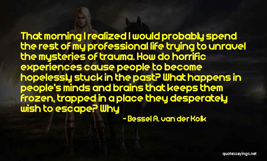 People's Past Quotes By Bessel A. Van Der Kolk