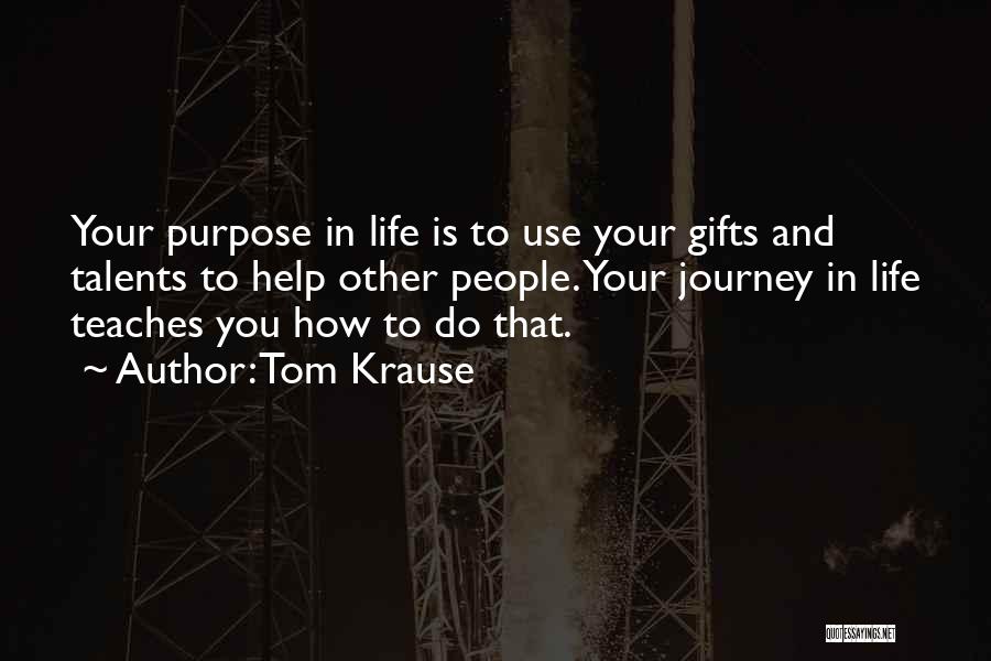 People's Purpose In Your Life Quotes By Tom Krause