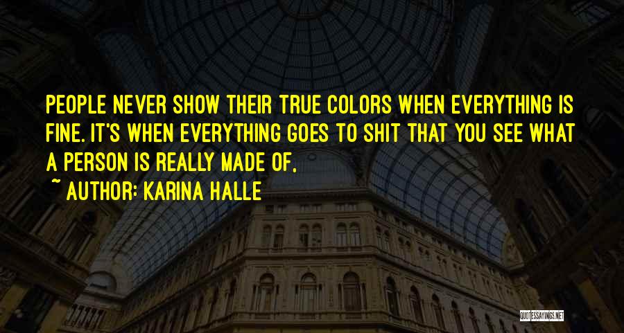 People's True Colors Come Out Quotes By Karina Halle