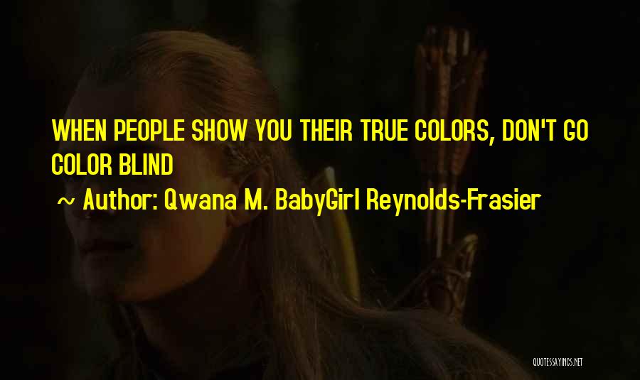 People's True Colors Quotes By Qwana M. BabyGirl Reynolds-Frasier