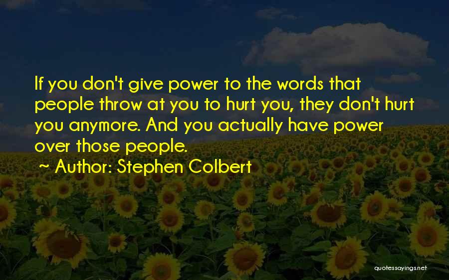 People's Words Hurt Quotes By Stephen Colbert