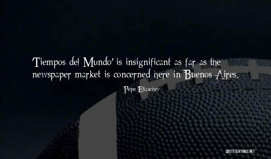 Pepe Eliaschev Quotes 1059358 Pepe Eliaschev Quotes 1059358