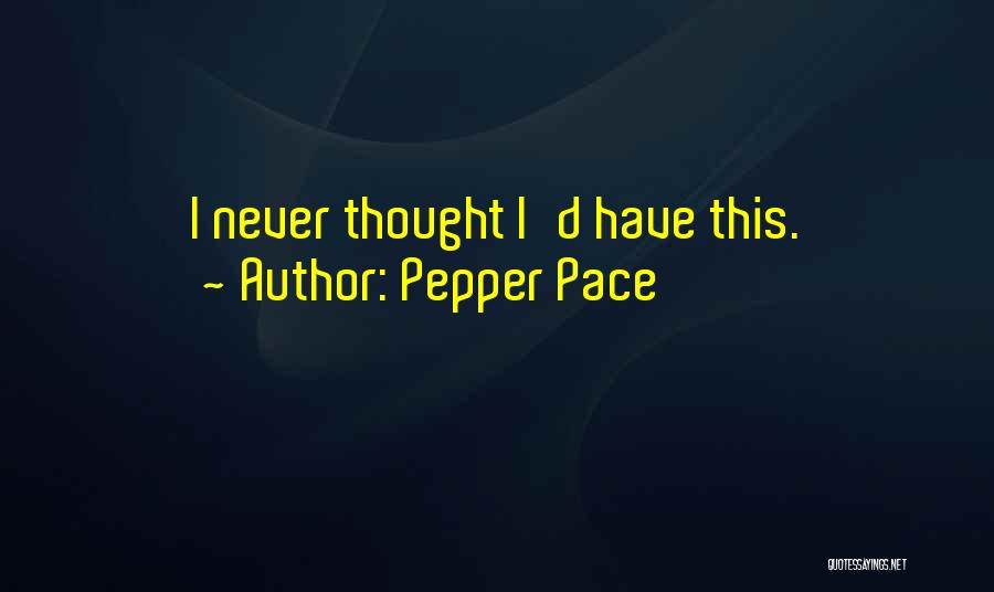 Pepper Pace Quotes 100296