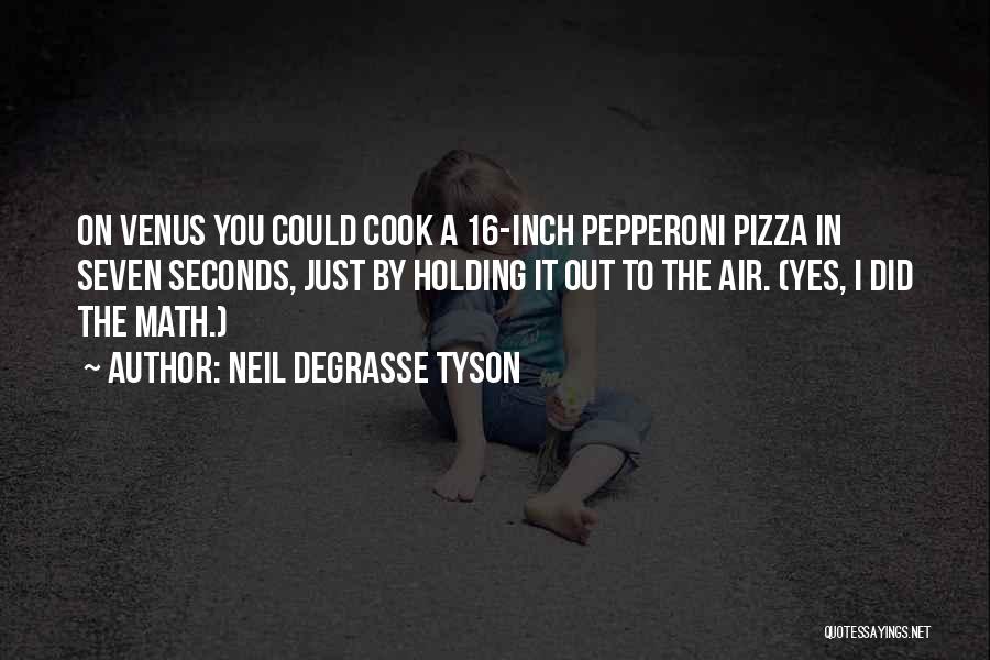 Pepperoni Pizza Quotes By Neil DeGrasse Tyson