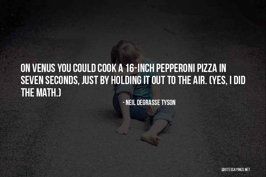 Pepperoni Pizza Quotes By Neil DeGrasse Tyson