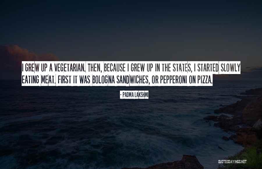 Pepperoni Pizza Quotes By Padma Lakshmi