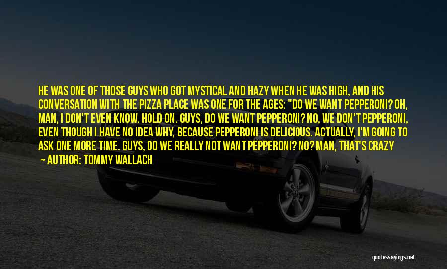 Pepperoni Pizza Quotes By Tommy Wallach