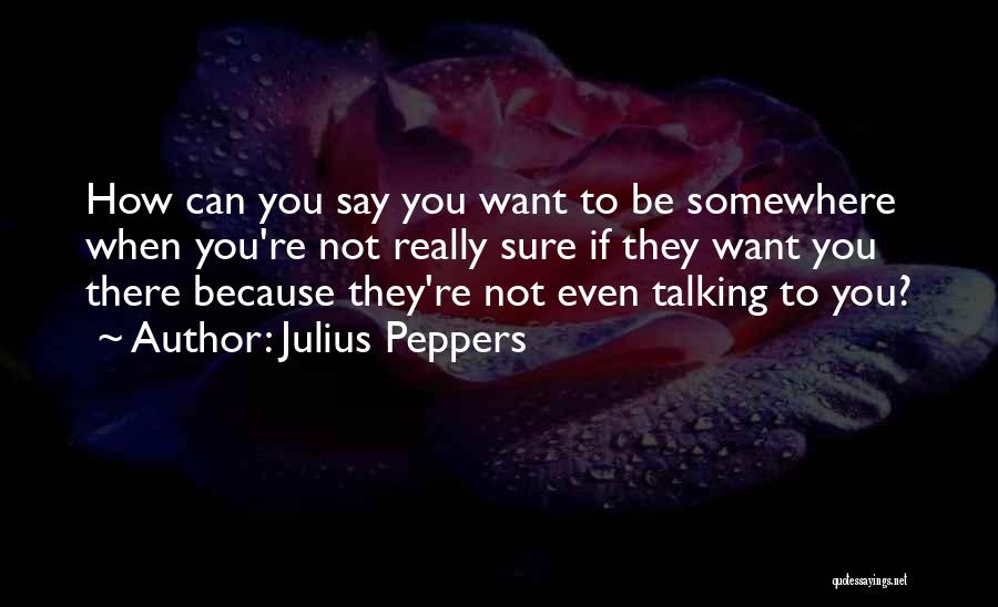 Peppers Quotes By Julius Peppers