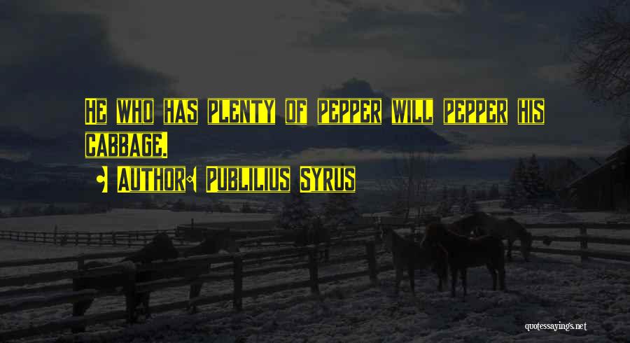 Peppers Quotes By Publilius Syrus