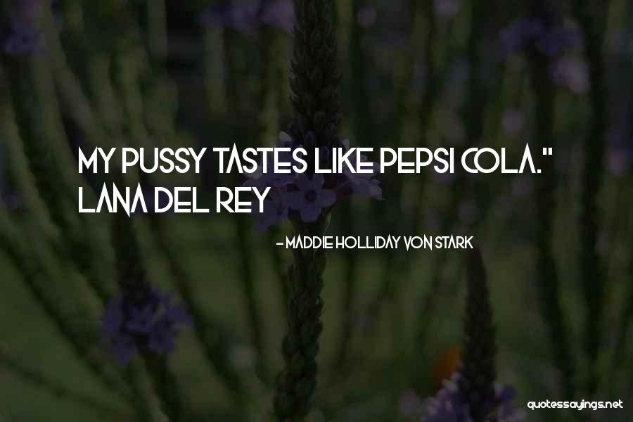 Pepsi Cola Quotes By Maddie Holliday Von Stark Pepsi Cola Quotes By Maddie Holliday Von Stark