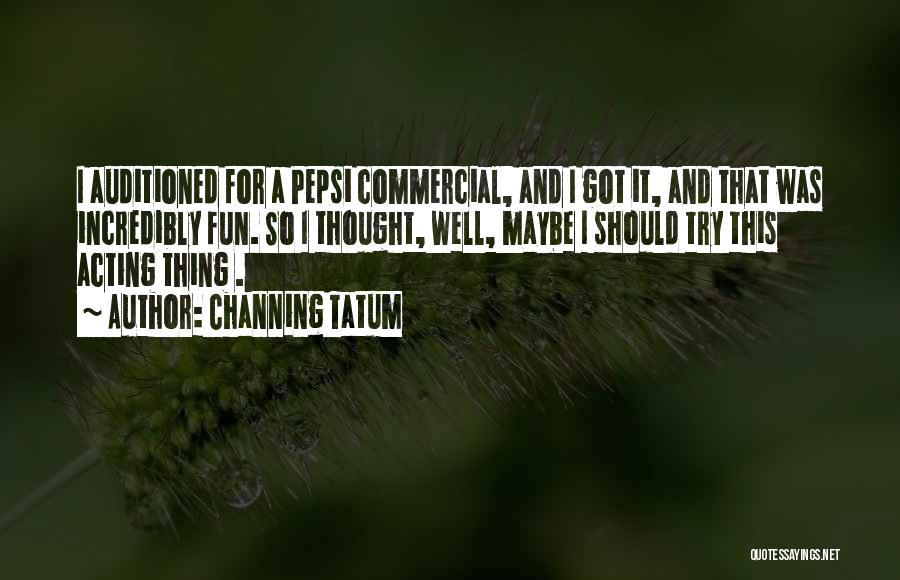 Pepsi Commercial Quotes By Channing Tatum