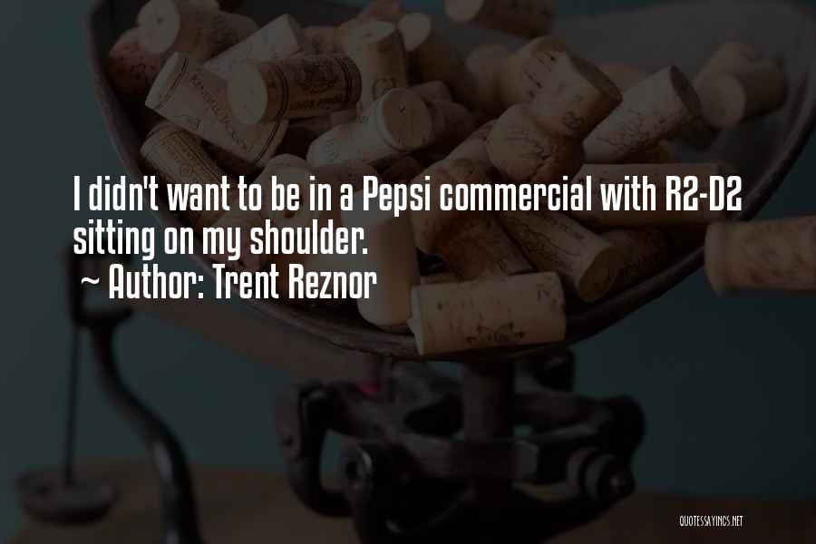 Pepsi Commercial Quotes By Trent Reznor