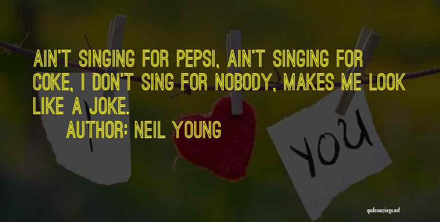 Pepsi Vs Coke Quotes By Neil Young