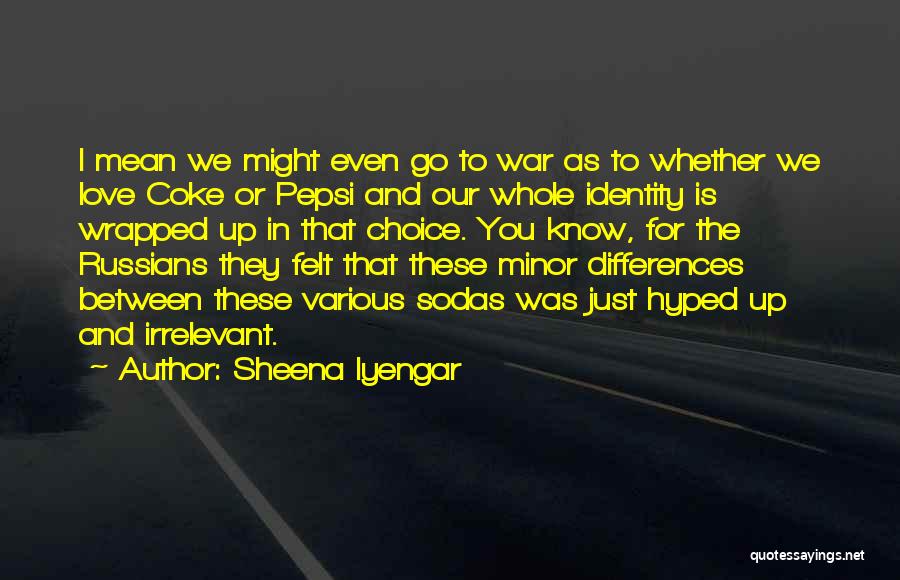 Pepsi Vs Coke Quotes By Sheena Iyengar