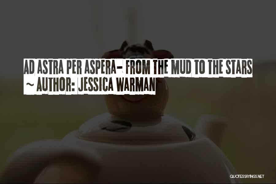 Per Aspera Ad Astra Quotes By Jessica Warman